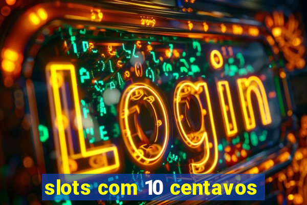 slots com 10 centavos